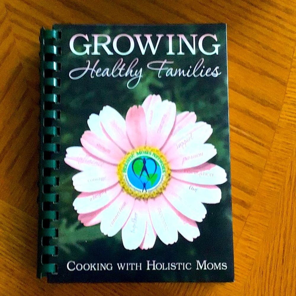 Growing healthy families   Cooking with holistic moms cookbook